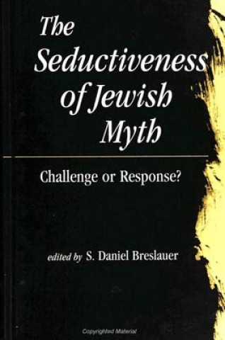 Kniha Seductiveness of Jewish Myth Daniel S. Breslauer