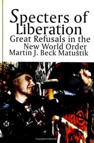 Könyv Specters of Liberation Martin Joseph Matustik