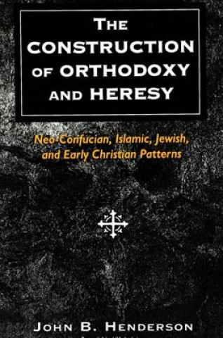 Kniha Construction of Orthodoxy and Heresy John B. Henderson