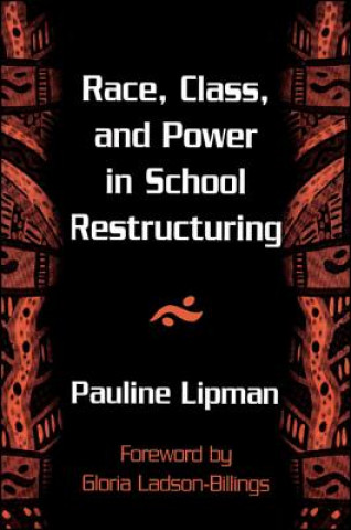 Kniha Race, Class and Power in School Restructuring Pauline Lipman