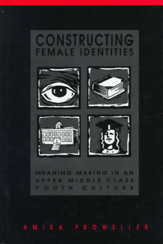 Book Constructing Female Identities Amira Proweller