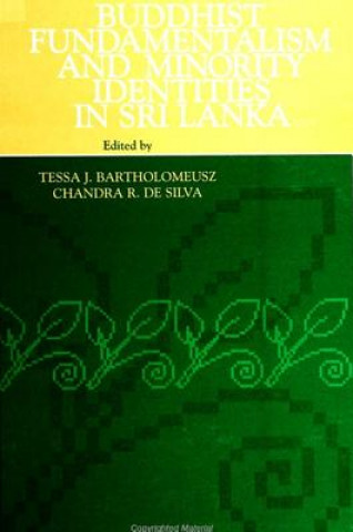 Książka Buddhist Fundamentalism and Minority Identities in Sri Lanka Tessa J. Bartholomeusz