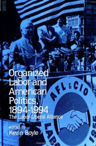 Könyv Organized Labor and American Politics, 1894-1994 Kevin Boyle