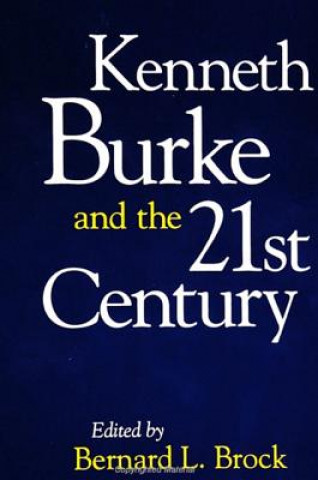 Carte Kenneth Burke and the 21st Century Bernard L. Brock