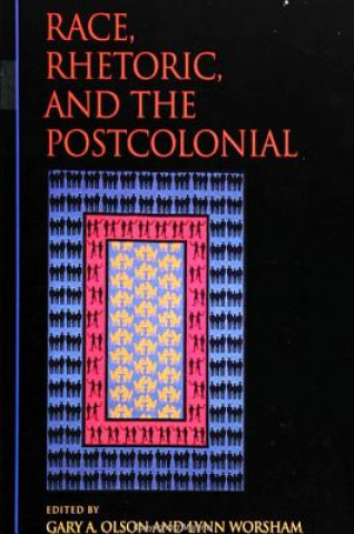 Könyv Race, Rhetoric, and the Postcolonial Gary A. Olson