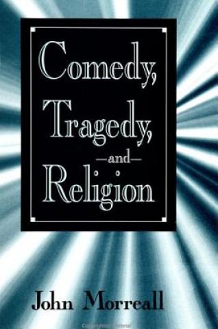 Kniha Comedy, Tragedy, and Religion John Morreall