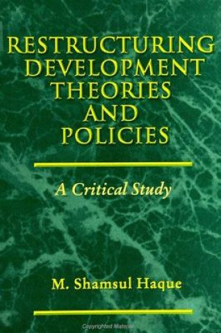 Kniha Restructuring Development Theories and Policies M. Shamsul Haque