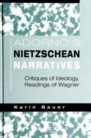 Knjiga Adorno's Nietzschean Narratives Karin Bauer