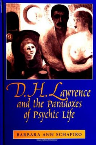 Kniha D.H. Lawrence and the Paradoxes of Psychic Life Barbara Ann Schapiro