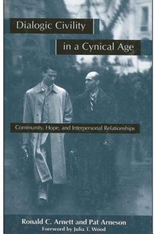 Kniha Dialogic Civility in a Cynical Age Ronald C. Arnett