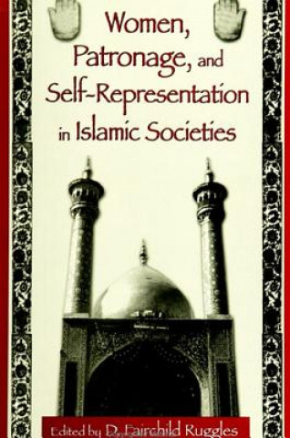 Kniha Women, Patronage, and Self-representation in Islamic Societies D. Fairchild Ruggles