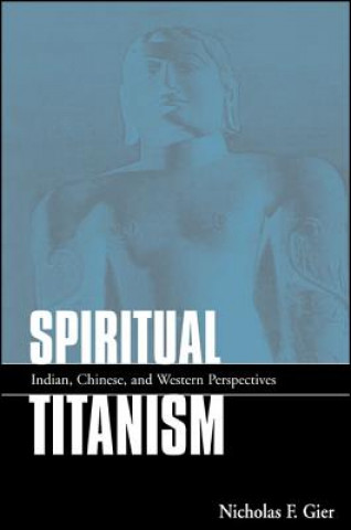 Kniha Spiritual Titanism Nicholas F. Gier