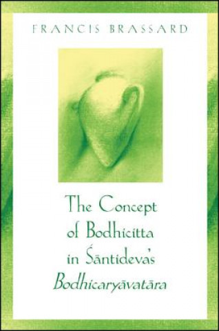 Kniha Concept of Bodhicitta in Santideva's Bodhicaryavatara Francis Brassard