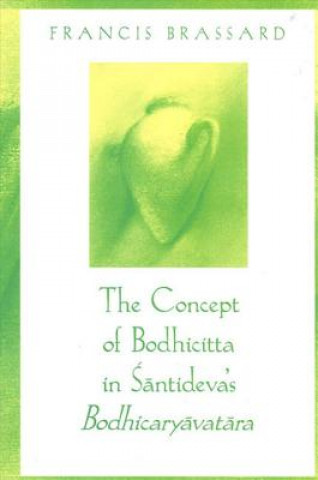 Kniha Concept of Bodhicitta in Santideva's Bodhicaryavatara Francis Brassard