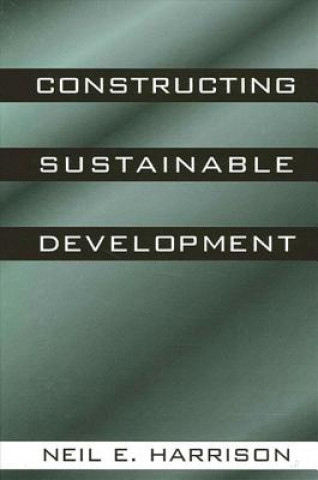 Carte Constructing Sustainable Development Neil E. Harrison