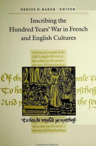 Knjiga Inscribing the Hundred Years' War in French and English Cultures Denise N. Baker