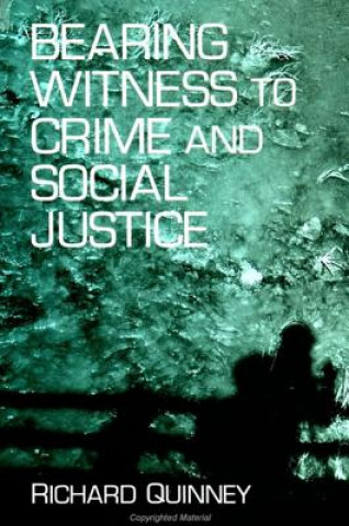 Książka Bearing Witness to Crime and Social Justice Richard Quinney