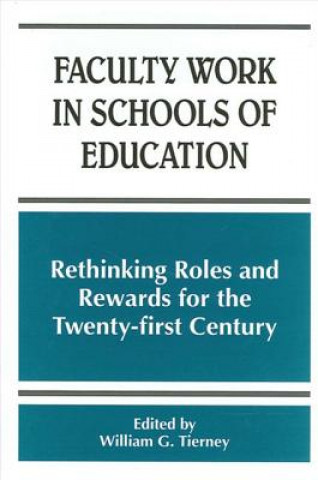 Könyv Faculty Work in Schools of Education William G. Tierney