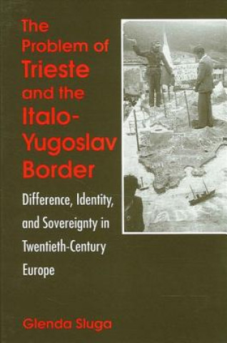 Könyv Problem of Trieste and the Italo-Yugoslav Border Glenda Sluga