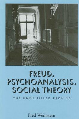 Kniha Freud, Psychoanalysis, Social Theory Fred Weinstein