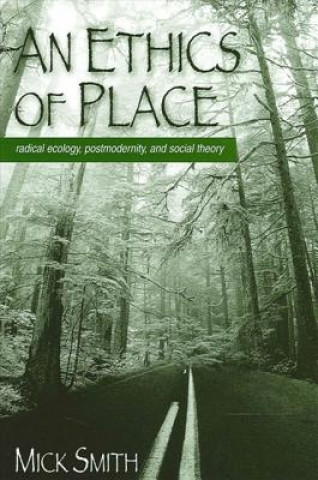 Kniha Ethics of Place Mick Smith
