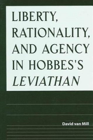 Książka Liberty, Rationality, and Agency in Hobbes's Leviathan David Van Mill