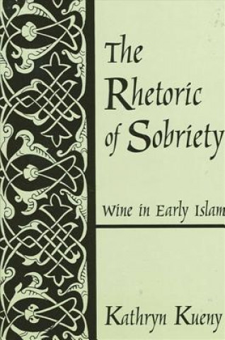 Kniha Rhetoric of Sobriety the CB Kathryn M. Kueny