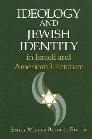 Kniha Ideology and Jewish Identity in Israeli and American Literature Emily Miller Budick