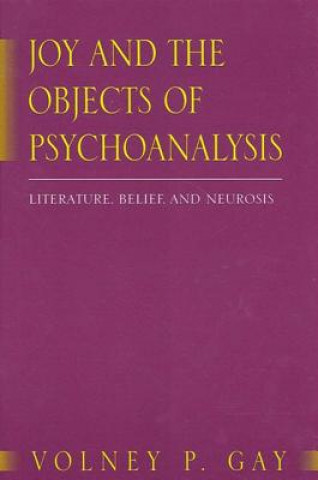 Könyv Joy and the Objects of Psychoanalysis Volney P. Gay