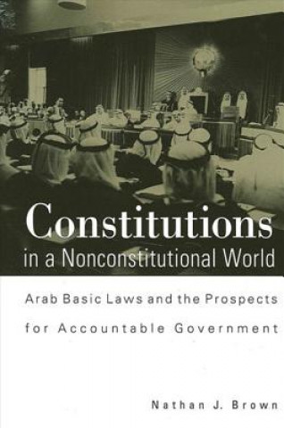 Kniha Constitutions in a Nonconstitutional World Nathan J. Brown