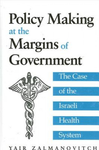 Kniha Policy Making at the Margins of Government Yair Zalmanovitch