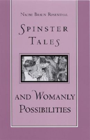 Carte Spinster Tales and Womanly Possibilities Naomi Braun Rosenthal