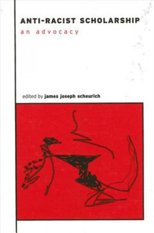 Książka Anti-Racist Scholarship James Joseph Scheurich