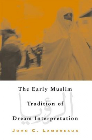 Knjiga Early Muslim Tradition of Dream Interpretation John C. Lamoreaux