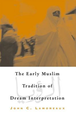 Kniha Early Muslim Tradition of Dream Interpretation John C. Lamoreaux