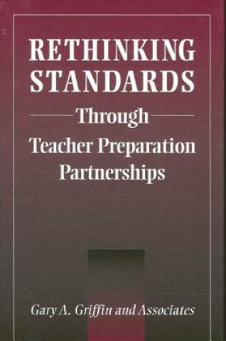 Könyv Rethinking Standards through Teacher Preparation Partnerships Gary A. Griffin