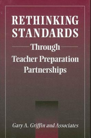 Knjiga Rethinking Standards through Teacher Preparation Partnerships Gary A. Griffin