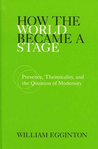 Kniha How the World Became a Stage William Egginton