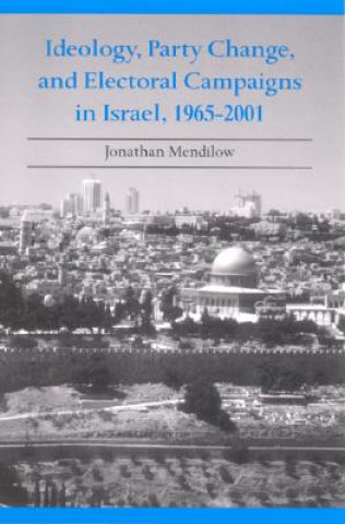 Carte Ideology, Party Change and Electoral Campaigns in Israel, 1965-2001 Jonathan Mendilow
