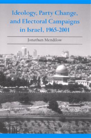 Книга Ideology, Party Change and Electoral Campaigns in Israel, 1965-2001 Jonathan Mendilow