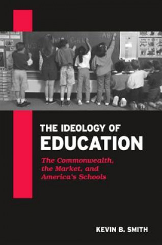 Kniha Ideology of Education Kevin B. Smith