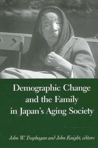 Kniha Demographic Change and the Family in Japan's Aging Society John W. Traphagan