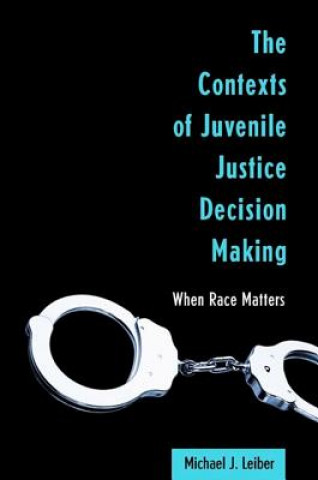 Kniha Contexts of Juvenile Justice Decision Making Michael J. Leiber