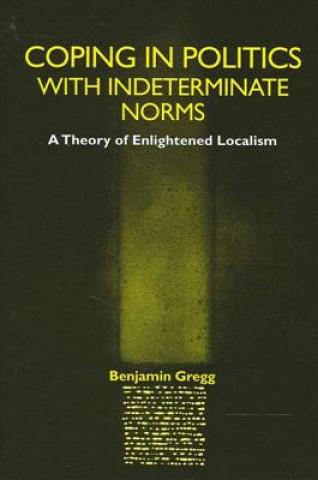 Könyv Coping in Politics with Indeterminate Norms Benjamin Gregg