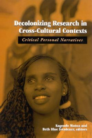 Kniha Decolonizing Research in Cross-cultural Contexts Kagendo Mutua