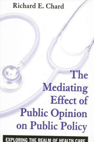 Książka Mediating Effect of Public Opinion on Public Policy Richard E. Chard