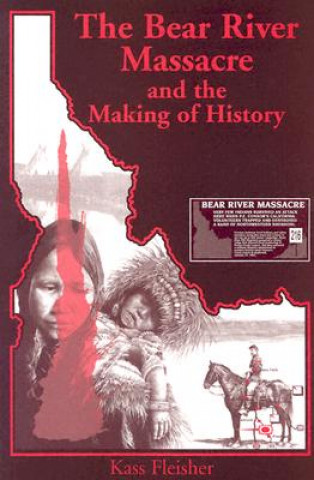 Kniha Bear River Massacre and the Making of History Kass Fleisher