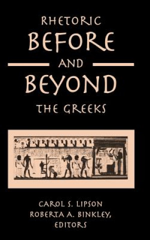 Könyv Rhetoric Before and Beyond the Greeks Carol S. Lipson
