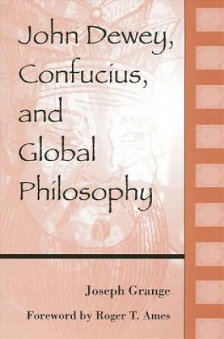 Carte John Dewey, Confucius, and Global Philosophy Joseph Grange