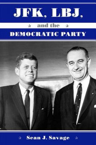 Carte JFK, LBJ and the Democratic Party Sean J. Savage